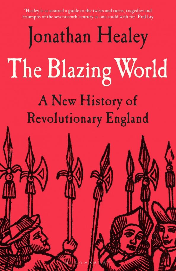 Jonathan Healey: The Blazing World. A New History of Revolutionary England