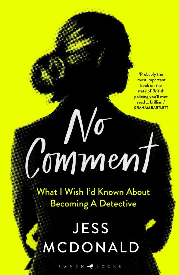 Jess McDonald: No Comment. What I Wish I'd Known About Becoming A Detective