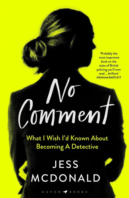 Jess McDonald: No Comment. What I Wish I'd Known About Becoming A Detective