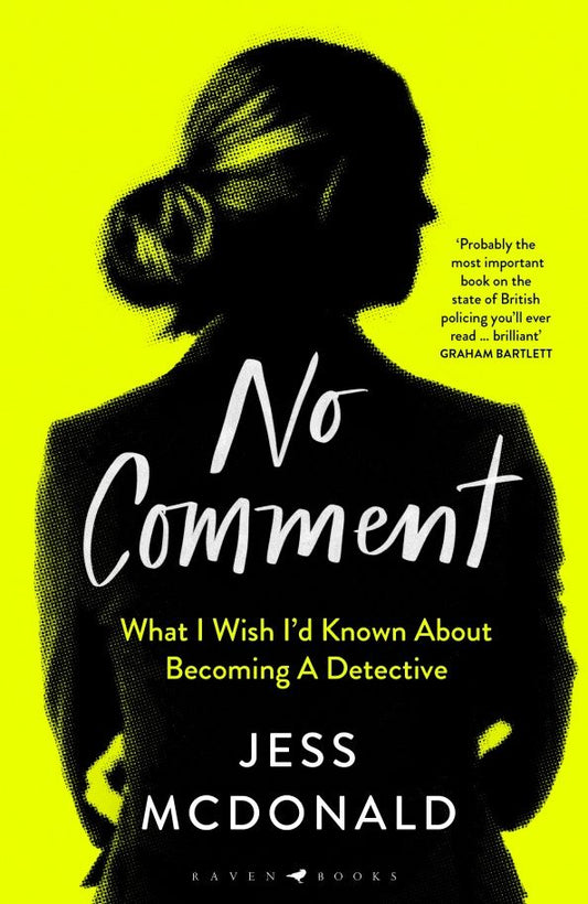 Jess McDonald: No Comment. What I Wish I'd Known About Becoming A Detective