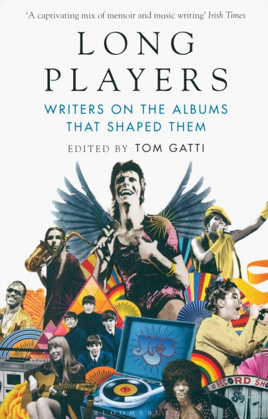 Tom Gatti: Long Players. Writers on the Albums That Shaped Them