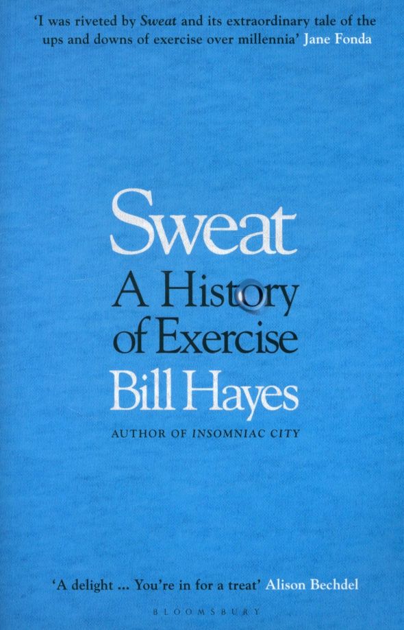 Bill Hayes: Sweat. A History of Exercise