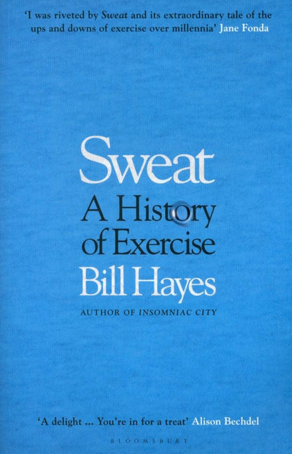 Bill Hayes: Sweat. A History of Exercise