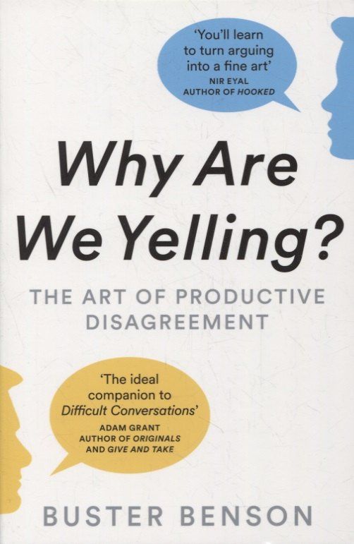 Buster Benson: Why Are We Yelling?: The Art of Productive Disagreement