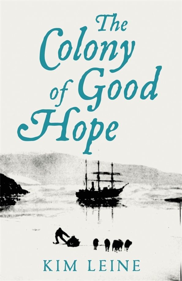 Kim Leine: The Colony of Good Hope