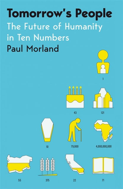 Paul Morland: Tomorrow's People. The Future of Humanity in Ten Numbers
