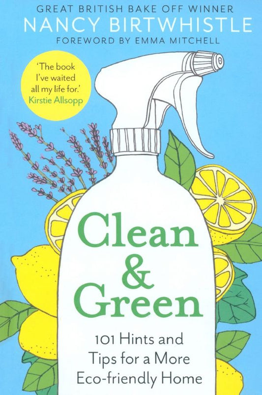 Nancy Birtwhistle: Clean & Green. 101 Hints and Tips for a More Eco-Friendly Home