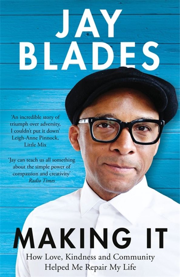 Jay Blades: Making It. How Love, Kindness and Community Helped Me Repair My Life