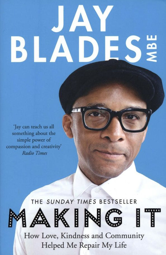 Jay Blades: Making It. How Love, Kindness and Community Helped Me Repair My Life