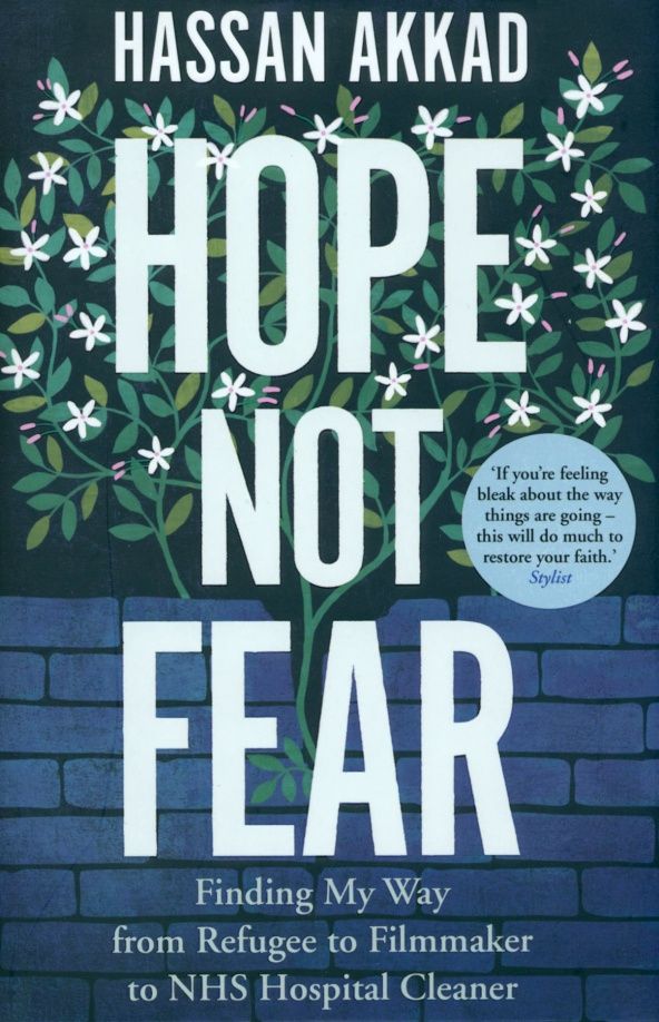 Hassan Akkad: Hope Not Fear. Finding My Way from Refugee to Filmmaker to NHS Hospital Cleaner and Activist