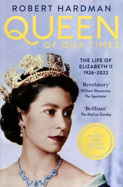 Robert Hardman: Queen of Our Times. The Life of Elizabeth II