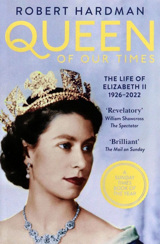 Robert Hardman: Queen of Our Times. The Life of Elizabeth II