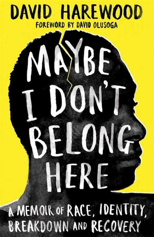 David Harewood: Maybe I Don't Belong Here. A Memoir of Race, Identity, Breakdown and Recovery