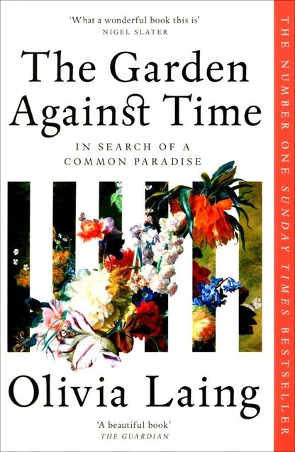Olivia Laing: The Garden Against Time. In Search Of A Common Paradise
