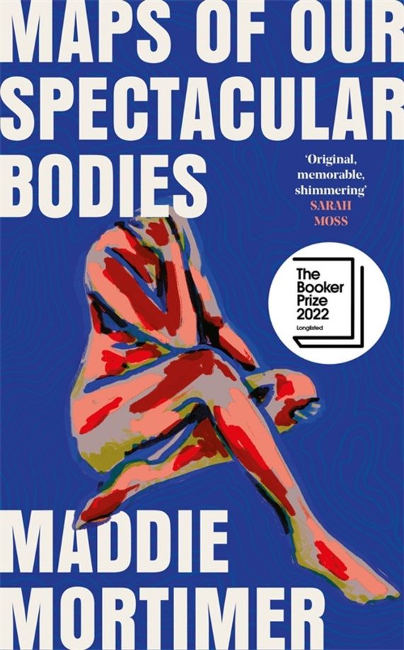 Maddie Mortimer: Maps of Our Spectacular Bodies