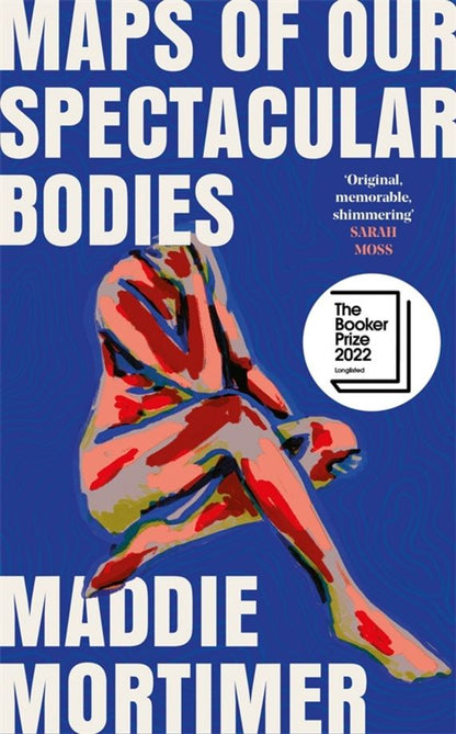 Maddie Mortimer: Maps of Our Spectacular Bodies