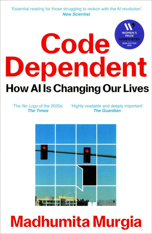 Madhumita Murgia: Code Dependent. How AI Is Changing Our Lives