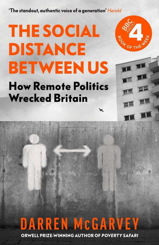 Darren McGarvey: The Social Distance Between Us. How Remote Politics Wrecked Britain