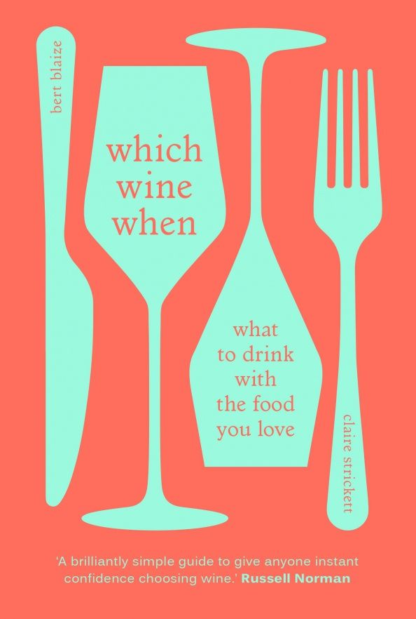 Bert Blaize: Which Wine When. What to drink with the food you love