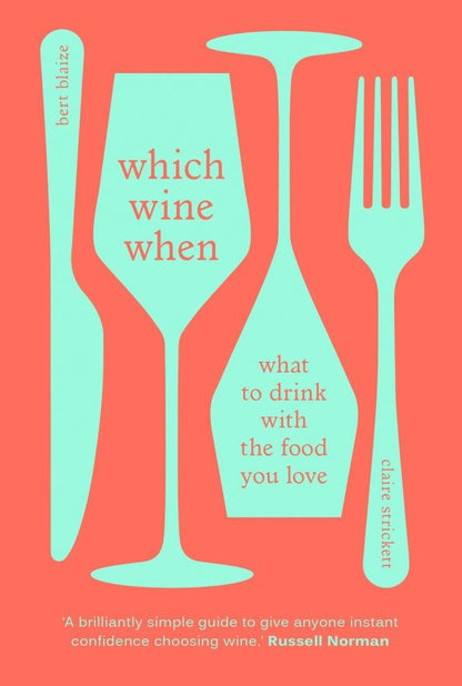 Bert Blaize: Which Wine When. What to drink with the food you love
