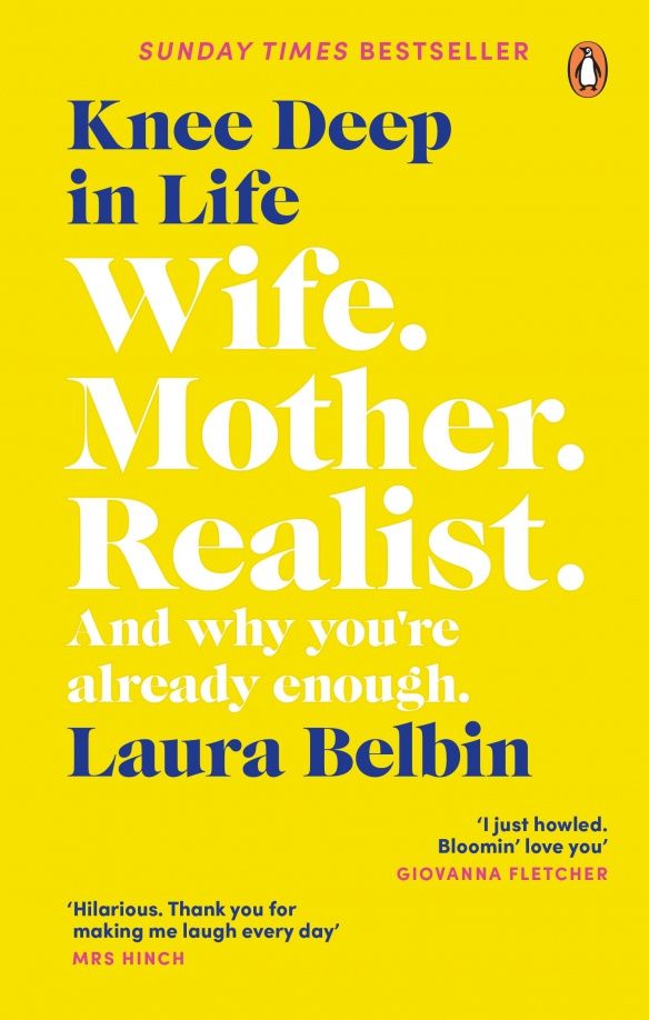 Laura Belbin: Knee Deep in Life. Wife, Mother, Realist… and why we’re already enough