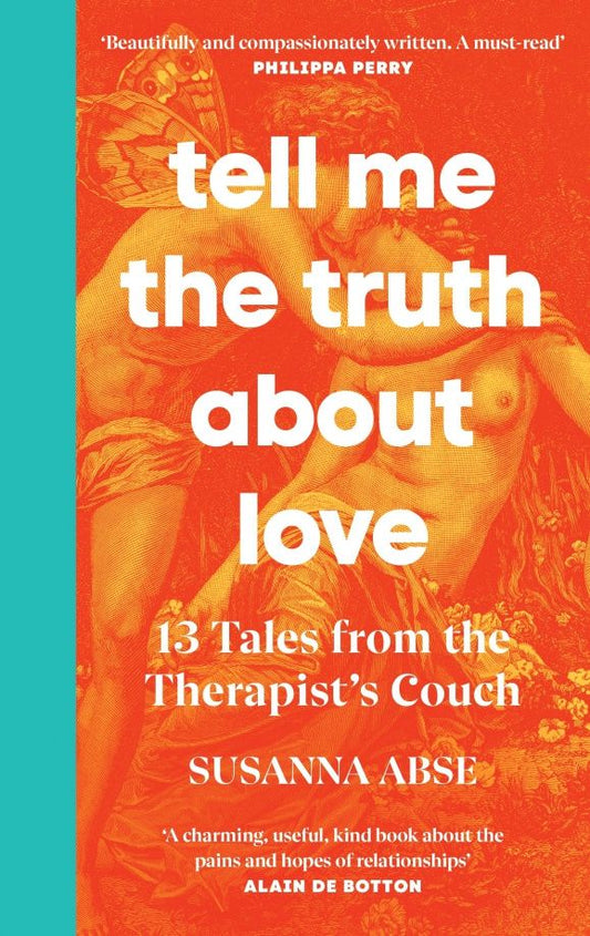 Susanna Abse: Tell Me the Truth About Love. 13 Tales from Couples Therapy