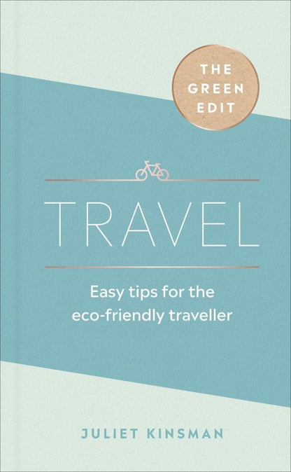 Juliet Kinsman: Travel. Easy tips for the eco-friendly traveller