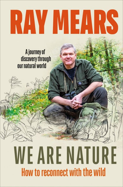Ray Mears: We Are Nature. How to reconnect with the wild