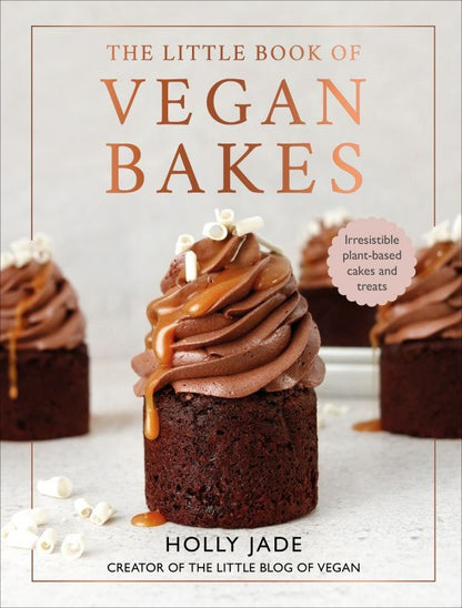 Holly Jade: Little Book of Vegan Bakes. Irresistible plant-based cakes and treats