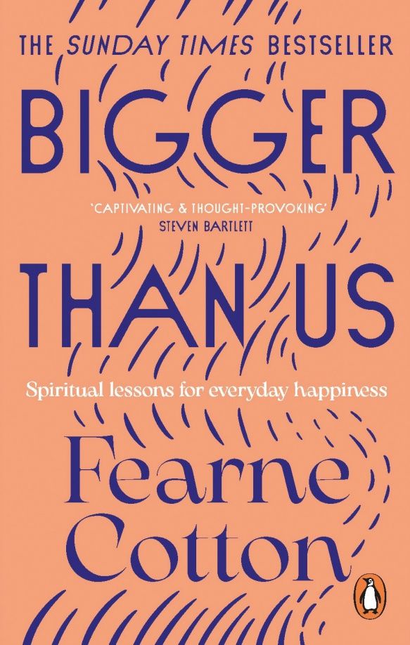 Fearne Cotton: Bigger Than Us. Spiritual Lessons for Everyday Happiness