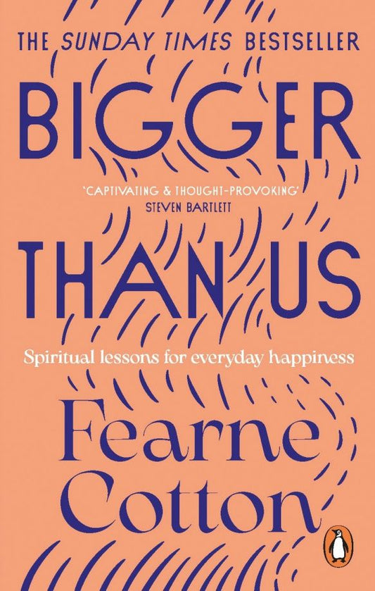 Fearne Cotton: Bigger Than Us. Spiritual Lessons for Everyday Happiness
