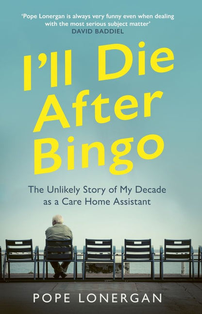 Pope Lonergan: I'll Die After Bingo. The Unlikely Story of My Decade as a Care Home Assistant