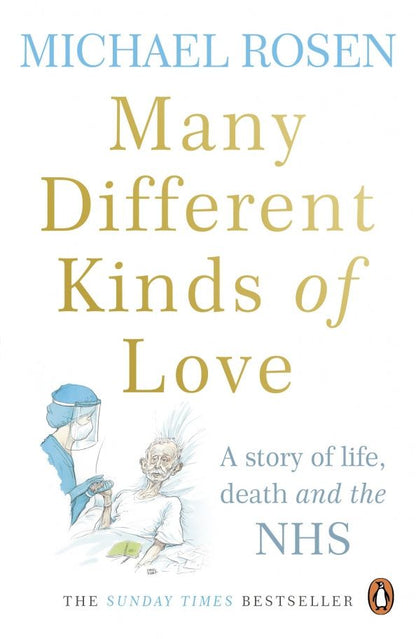 Michael Rosen: Many Different Kinds of Love. A story of life, death and the NHS