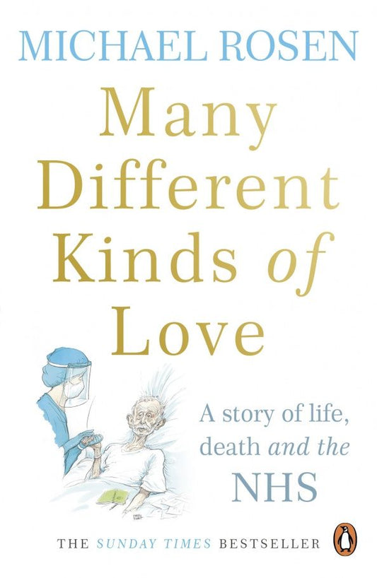 Michael Rosen: Many Different Kinds of Love. A story of life, death and the NHS