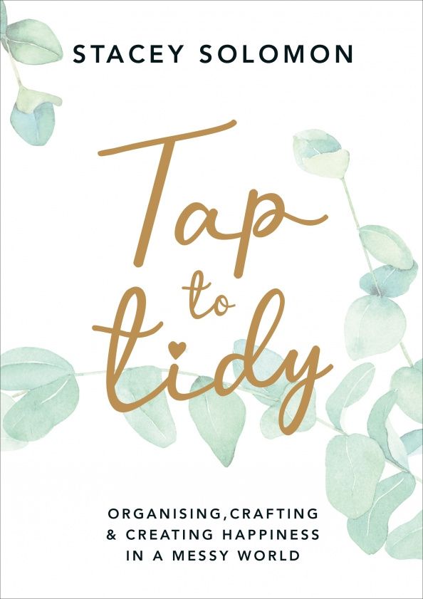 Stacey Solomon: Tap to Tidy. Organising, Crafting & Creating Happiness in a Messy World