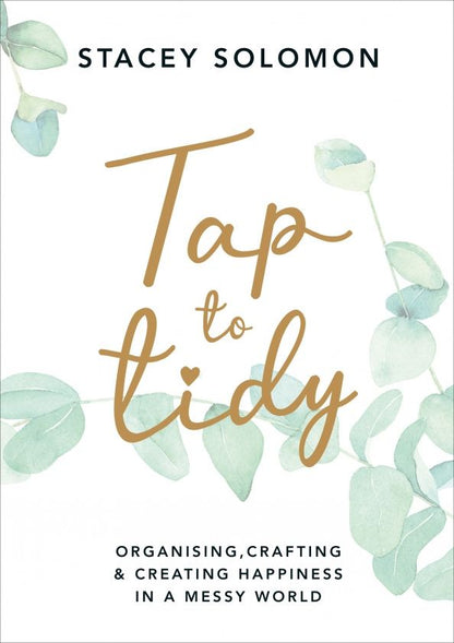 Stacey Solomon: Tap to Tidy. Organising, Crafting & Creating Happiness in a Messy World