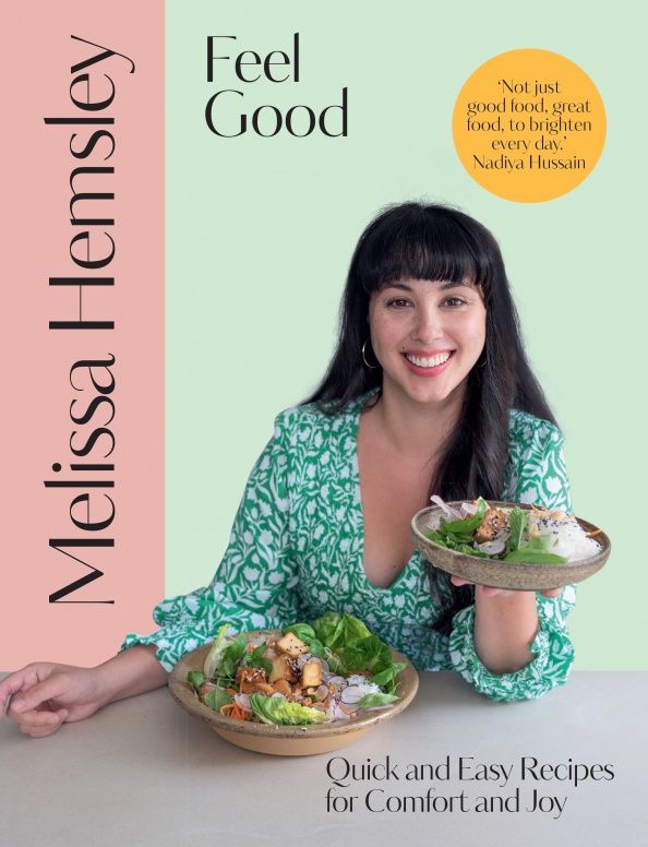 Melissa Hemsley: Feel Good. Quick and easy recipes for comfort and joy