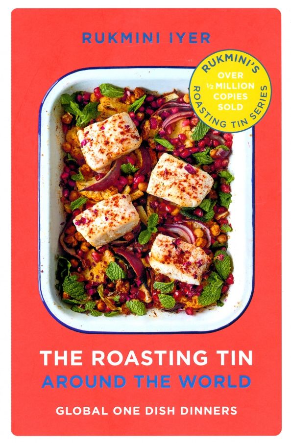 Rukmini Iyer: The Roasting Tin. Around the World. Global One Dish Dinners
