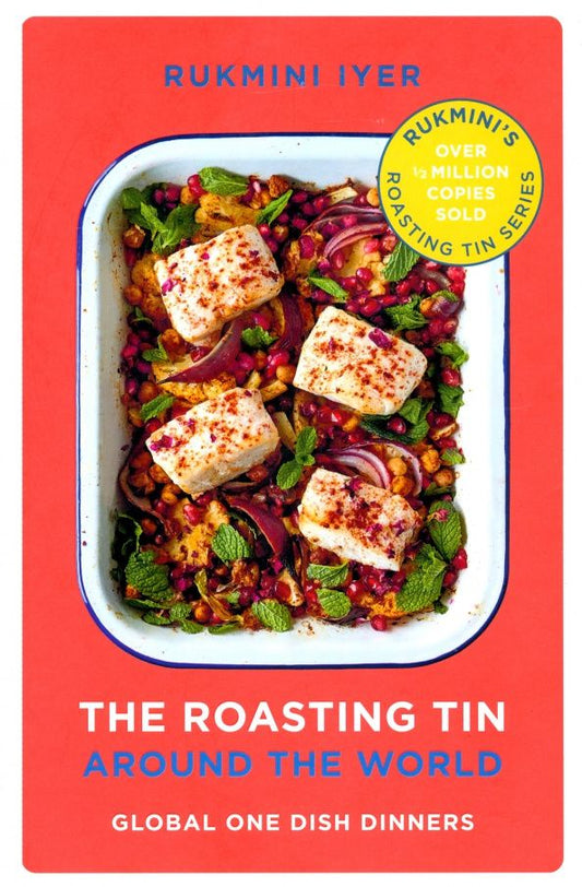 Rukmini Iyer: The Roasting Tin. Around the World. Global One Dish Dinners