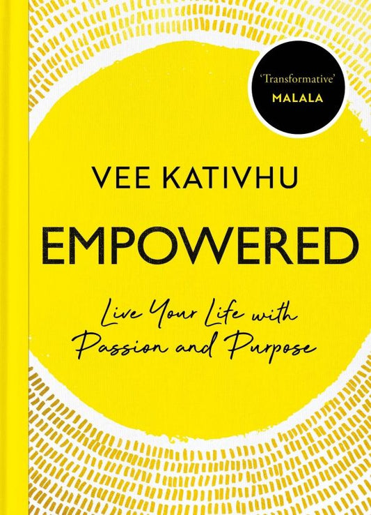 Vee Kativhu: Empowered. Live Your Life with Passion and Purpose