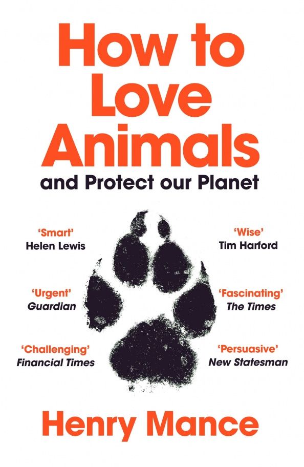 Henry Mance: How to Love Animals. And Protect Our Planet