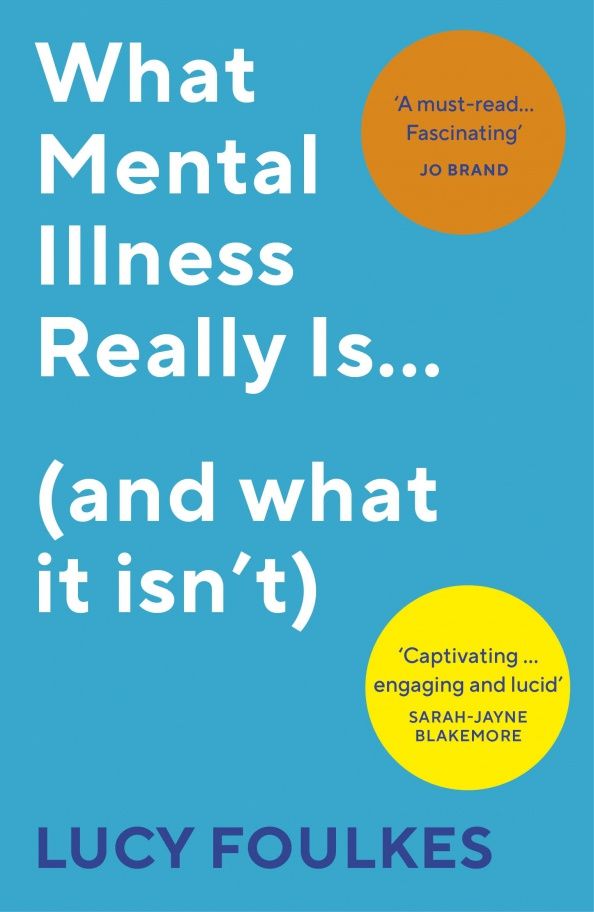 Lucy Foulkes: What Mental Illness Really Is… (and what it isn’t)