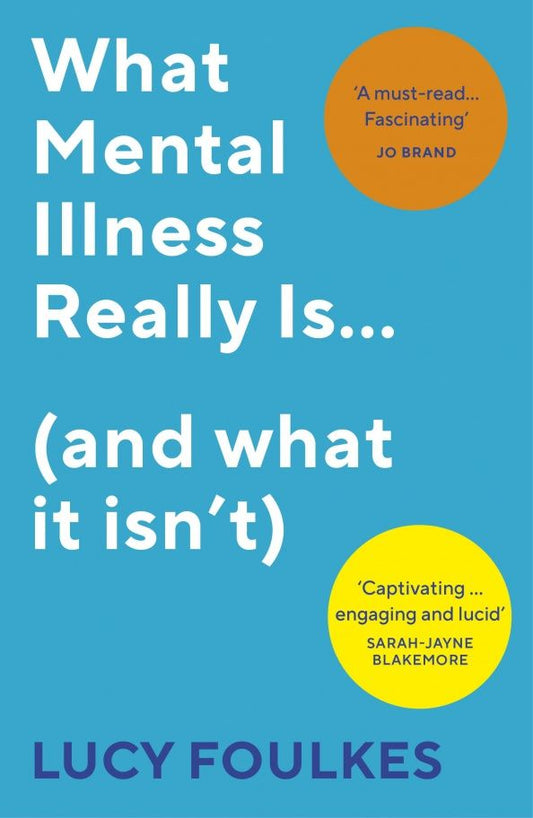 Lucy Foulkes: What Mental Illness Really Is… (and what it isn’t)