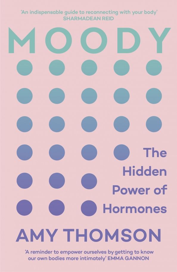 Amy Thomson: Moody. The Hidden Power of Hormones