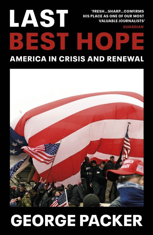 George Packer: Last Best Hope. America in Crisis and Renewal