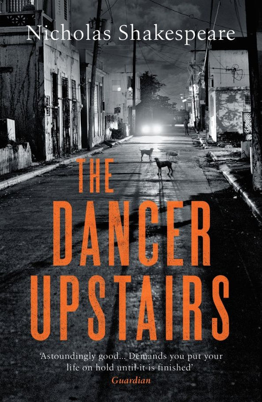 Nicholas Shakespeare: The Dancer Upstairs