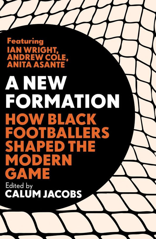 Calum Jacobs: A New Formation. How Black Footballers Shaped the Modern Game