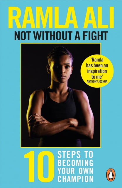 Ramla Ali: Not Without a Fight. Ten Steps to Becoming Your Own Champion