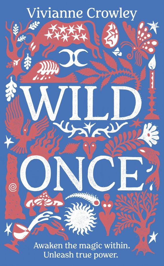 Vivianne Crowley: Wild Once. Awaken the magic within. Unleash true power