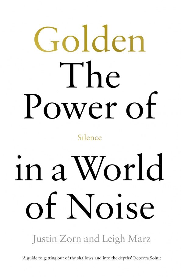 Justin Zorn: Golden. The Power of Silence in a World of Noise